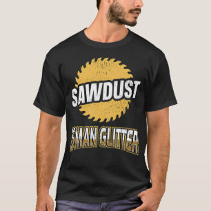 Woodworking Sawdust is Man Glitter skateboard cons T-Shirt
