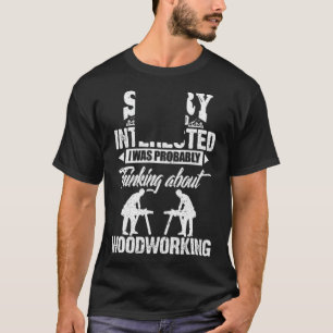 Woodworking Sorry If I Looked gift 8th animal birt T-Shirt