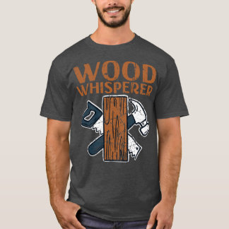 Woodworking Wood Whisperer 3 T-Shirt