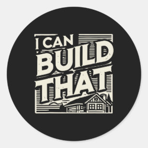 Woodworking Woodworker House Builder I Can Build T Classic Round Sticker