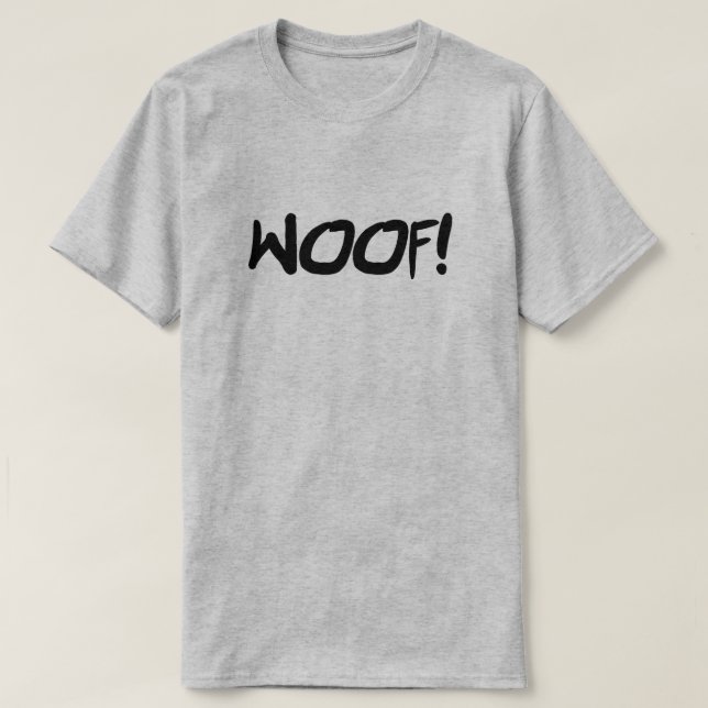 WOOF GRR SUP LOOKING CRUISING FLIRTING T-Shirt (Design Front)