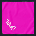 Woof! Hot Pink Large Pet Bandanna<br><div class="desc">Hot pink bandanna,  with cute funny text... .Woof! Perfect for your pet's night out on the town or afternoon at the park.

Smaller size also available.</div>