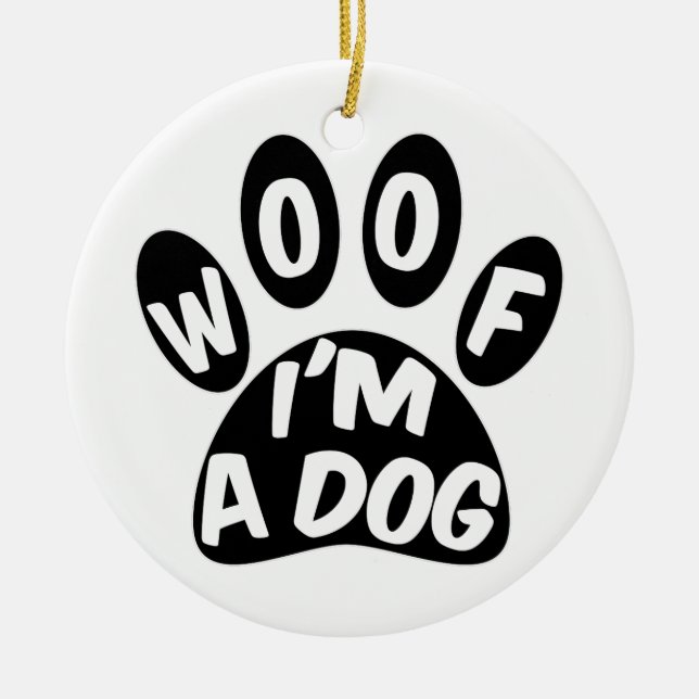 Woof I'm A Dog Ceramic Ornament (Front)