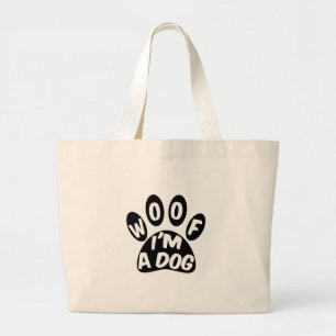 Woof I'm A Dog Large Tote Bag