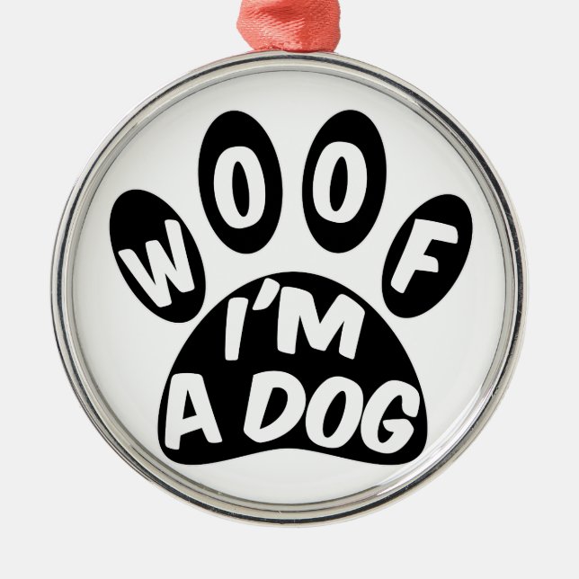 Woof I'm A Dog Metal Ornament (Front)