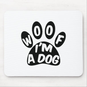 Woof I'm A Dog Mouse Pad