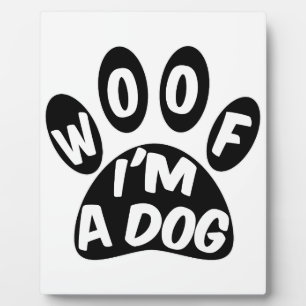 Woof I'm A Dog Plaque