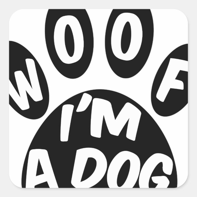 Woof I'm A Dog Square Sticker (Front)