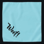 Woof! Teal Large Pet Bandanna<br><div class="desc">Teal bandanna,  with cute funny text... .Woof! Perfect for your pet's night out on the town or afternoon at the park.

Smaller size also available.</div>
