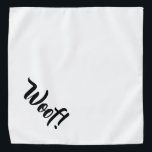 Woof! White & Black Text Large Pet Bandanna<br><div class="desc">White bandanna,  with cute funny black text... .Woof! Perfect for your pet's night out on the town or afternoon at the park.

Smaller size also available.</div>
