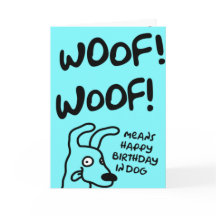 Woof! Woof! Woof! Means Happy Birthday in dog