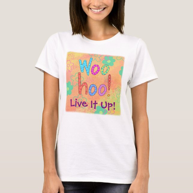 WooHoo Live It Up Graphic Art Design Custom T-Shirt (Front)