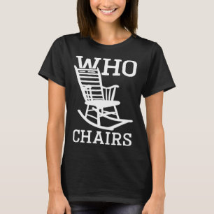 Word play Who Chairs Who Cares Sarcastic Humour Sa T-Shirt