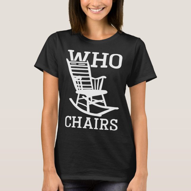 Word play Who Chairs Who Cares Sarcastic Humour Sa T-Shirt (Front)