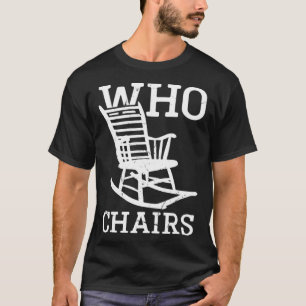 Word play Who Chairs Who Cares Sarcastic Humour Sa T-Shirt