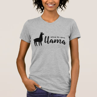 Word To Your Llama T Shirt