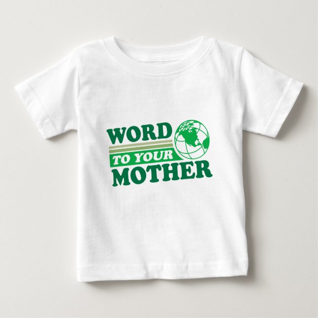 Word To Your Mother Baby T-Shirt (Front)