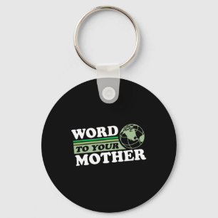 Word To Your Mother Earth Retro Save Planet Everyd Key Ring