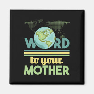 Word To Your Mother - Environmental Protection Magnet