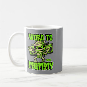 Word To Your Mummy Halloween Coffee Mug