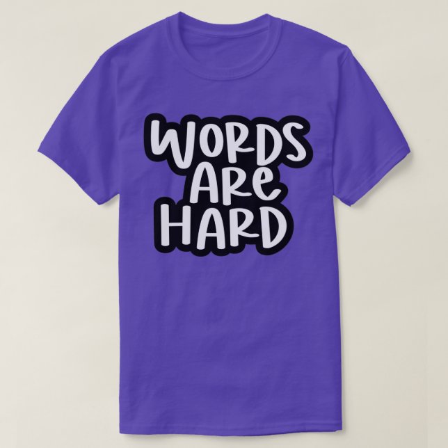 words are hard 3 T-Shirt (Design Front)