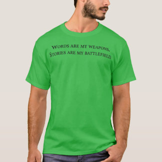 Words are my weapons stories are my battlefield T-Shirt