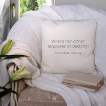 Words Can Empower Or Destroy Throw Pillow<br><div class="desc">Words can empower or destroy! Let's empower together!!</div>