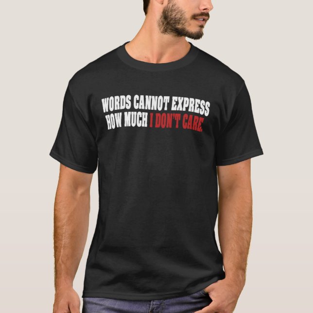Words Cannot Express How Much I Don't Care T-Shirt (Front)