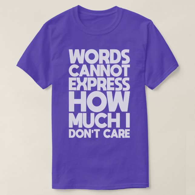 Words Cannot Express How Much I Dont e T-Shirt (Design Front)
