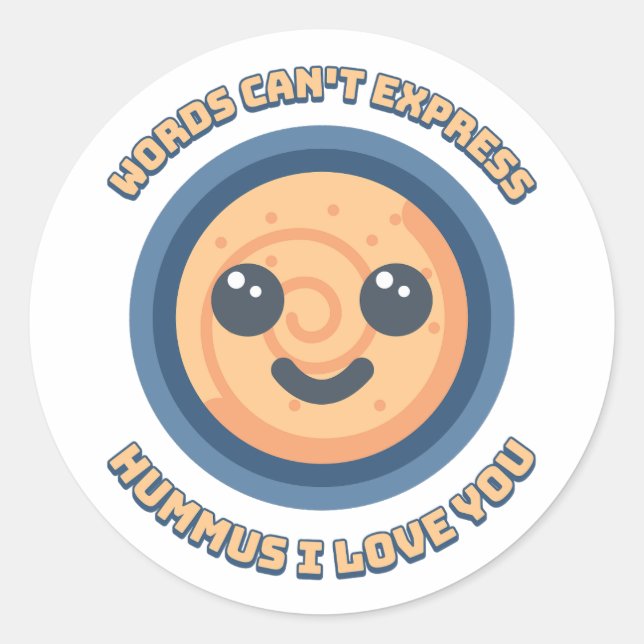 Words can't express hummus I love you! Classic Round Sticker (Front)