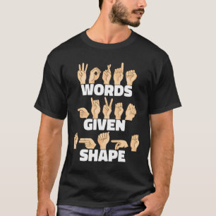 Words given shape ASL American Sign Language T-Shirt