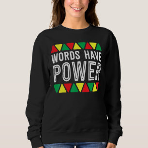 Words Have Power African Pride Rights Black Histor Sweatshirt