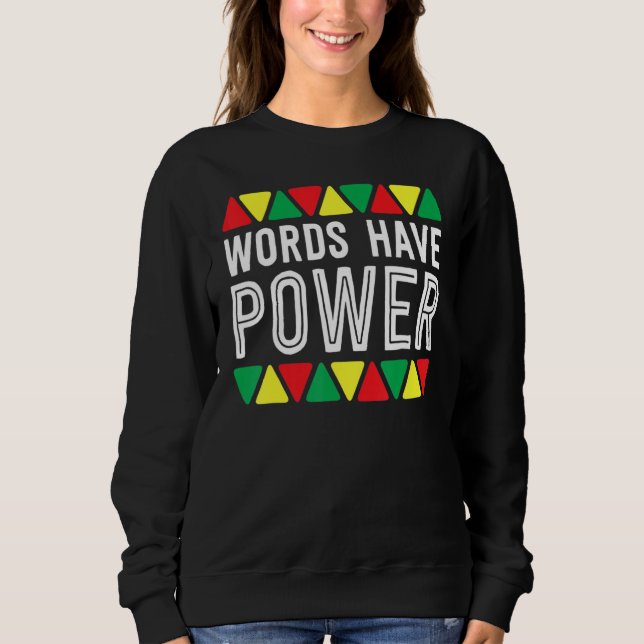 Words Have Power African Pride Rights Black Histor Sweatshirt (Front)