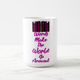 Words Make The World Go Around  Coffee Mug