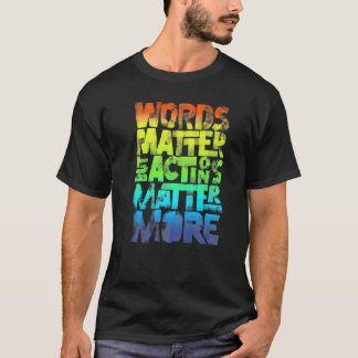 Words Matter But Actions Matter More Statement For T-Shirt
