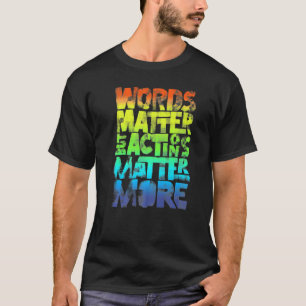 Words Matter But Actions Matter More Statement For T-Shirt
