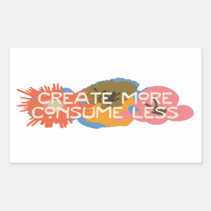 Words to Live By: Create More, Consume Less Rectangular Sticker