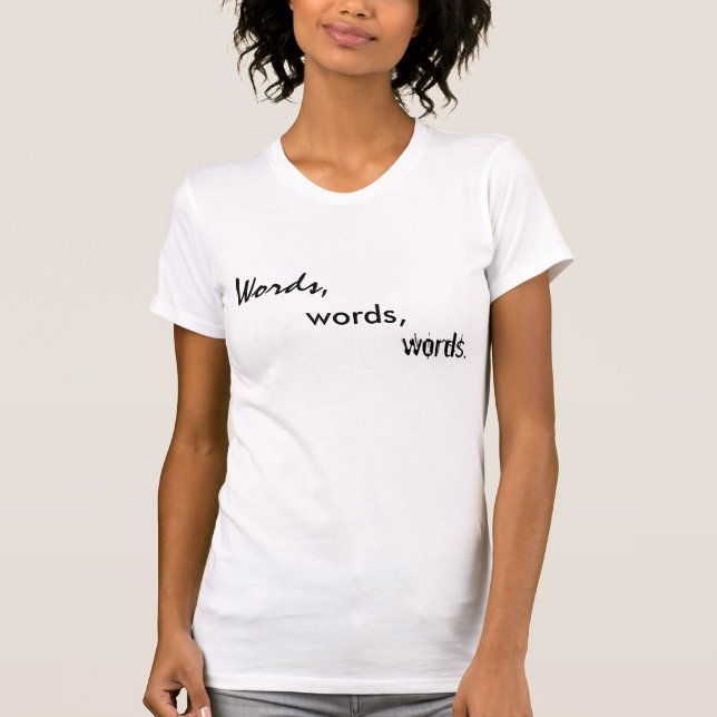 Words, words, words. T-Shirt (Front)