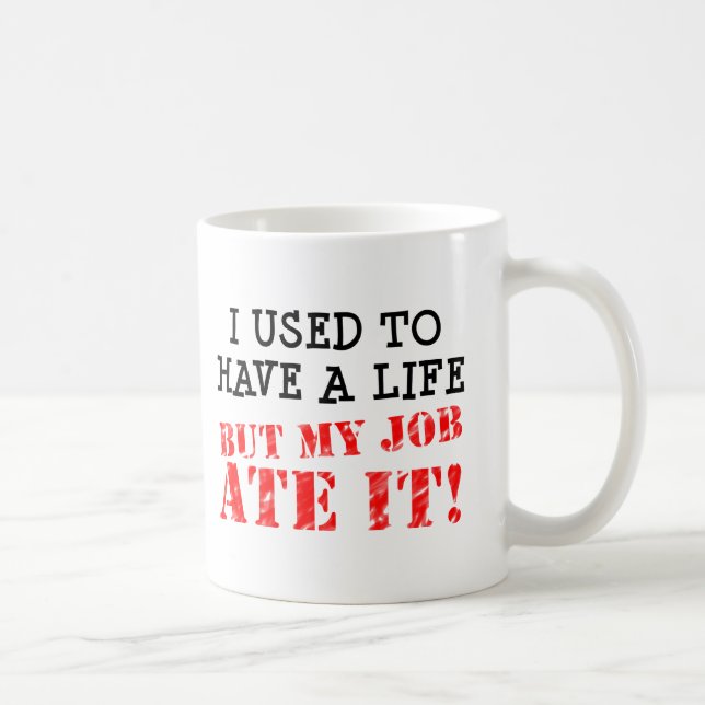 Work Ate My Life Funny Mug (Right)