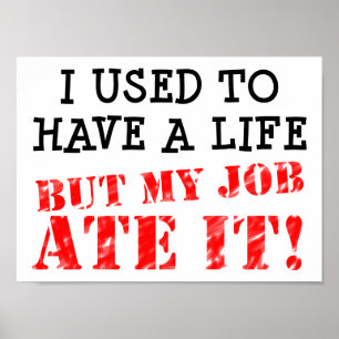 Work Ate My Life Funny Poster