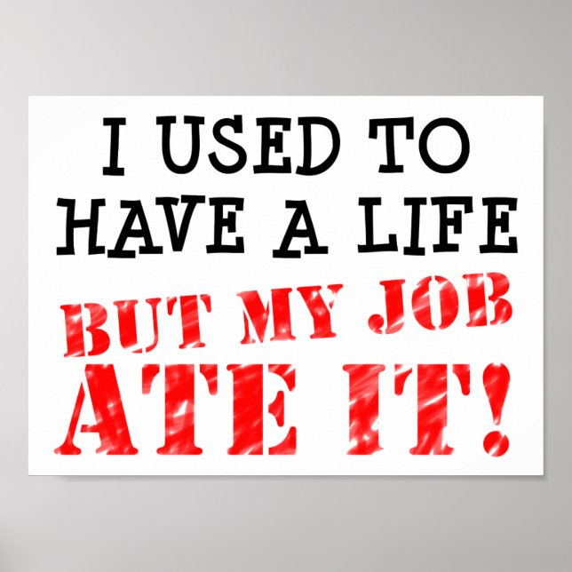 Work Ate My Life Funny Poster (Front)
