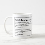 Work Bestie definition Coffee Mug<br><div class="desc">Work Bestie (noun): A Co-worker turned friend who shares the same daily torture and understands you perfectly because of it. A friendship grown through similar feelings of irritation and share eye rolls. see also: sanity keeper.</div>