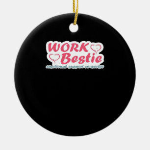 Work Bestie Gifts Quote Emotional Help Co-Worker O Ceramic Ornament