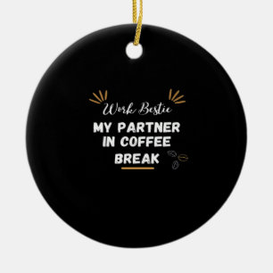 Work Bestie, My Partner In Coffee Break Oversized Ceramic Ornament