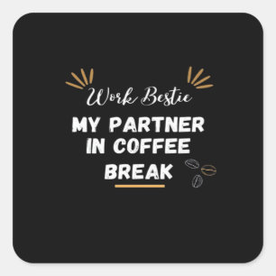 Work Bestie, My Partner In Coffee Break Oversized Square Sticker