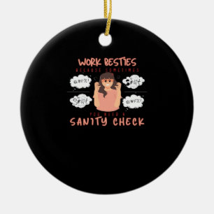 Work Besties Sanity Check Classic Ceramic Ornament