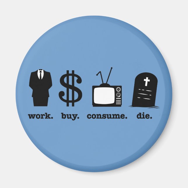 work buy consume die magnet (Front)