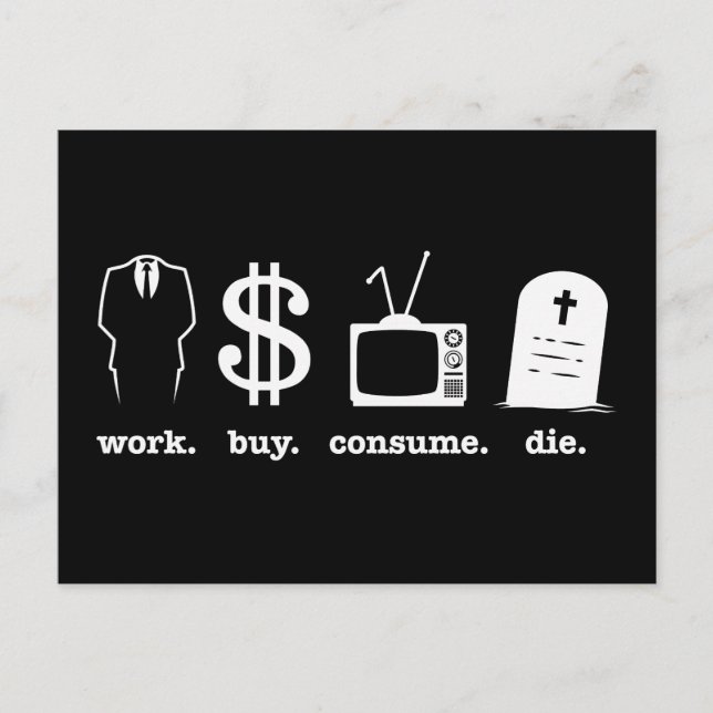work buy consume die postcard (Front)