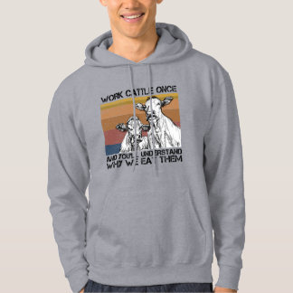 Work Cattle Once And You'll Understand Funny Cow  Hoodie