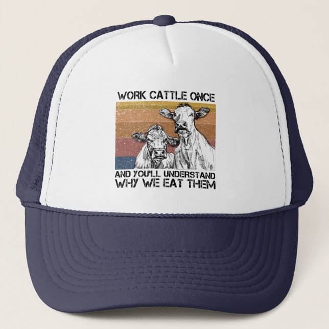 Work Cattle Once And You'll Understand Funny Cow  Trucker Hat (Front)
